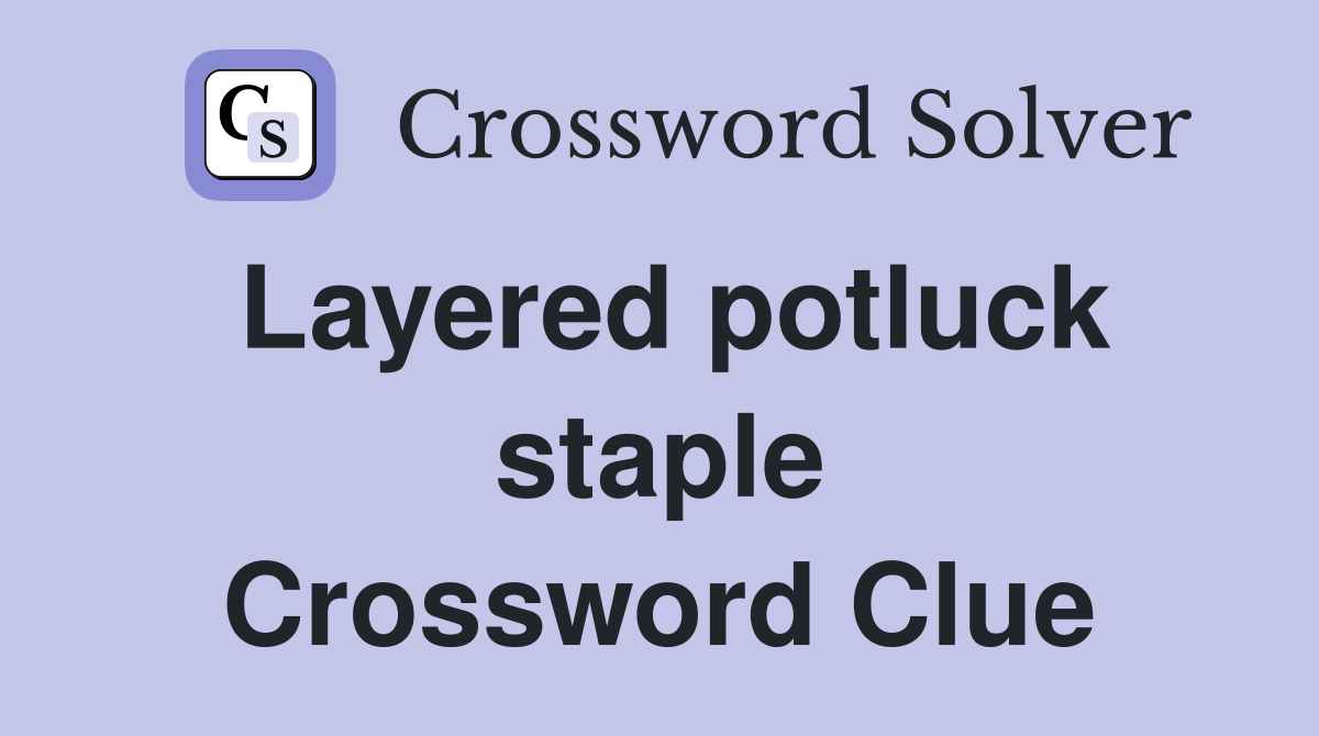 Layered potluck staple Crossword Clue