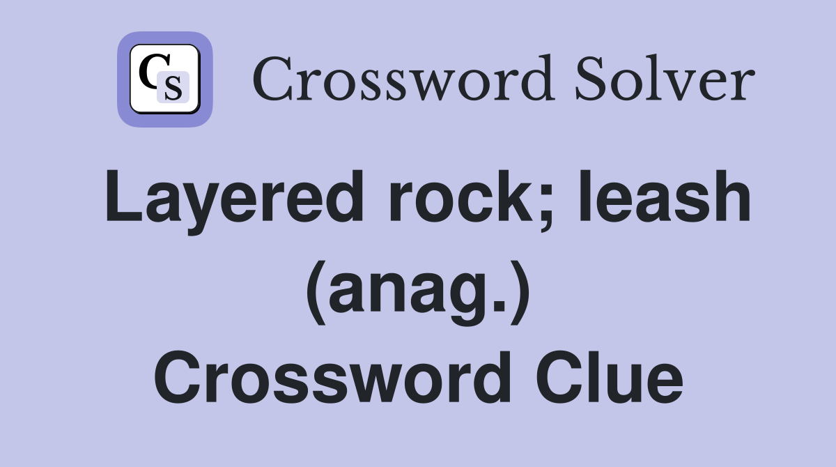 Layered rock; leash (anag.) Crossword Clue