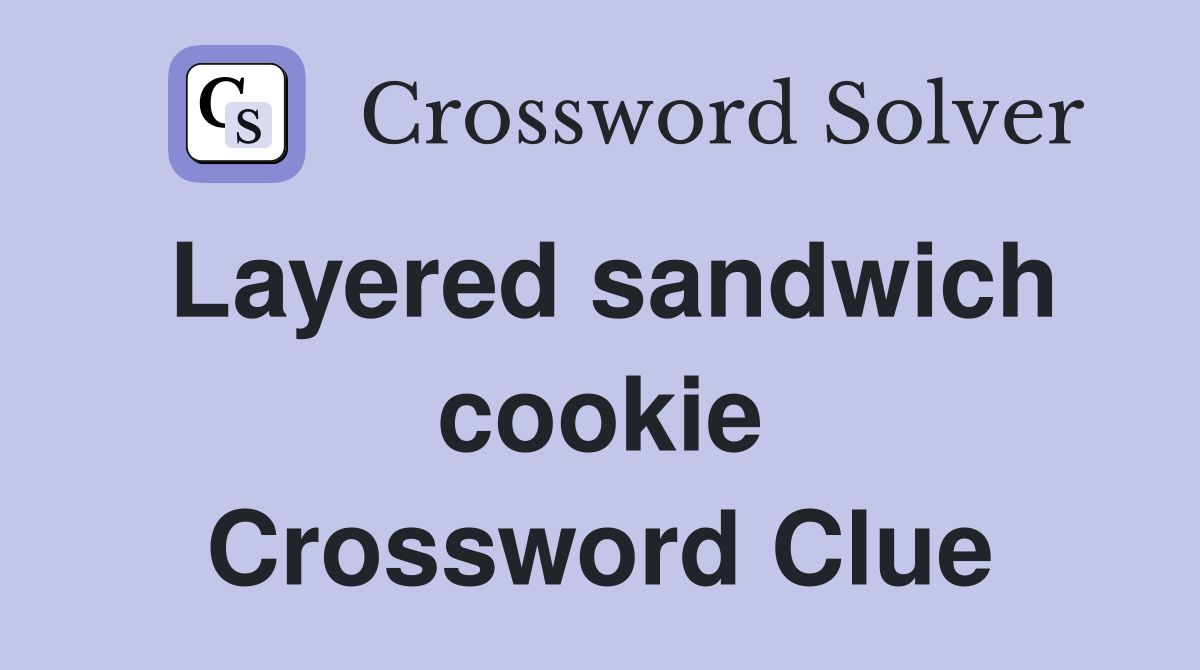 Layered sandwich cookie Crossword Clue
