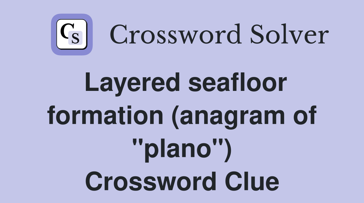 Layered seafloor formation (anagram of "plano") Crossword Clue