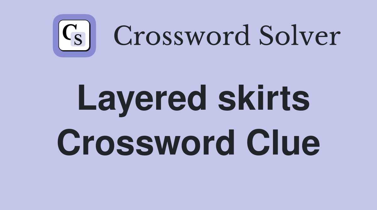 Layered skirts Crossword Clue