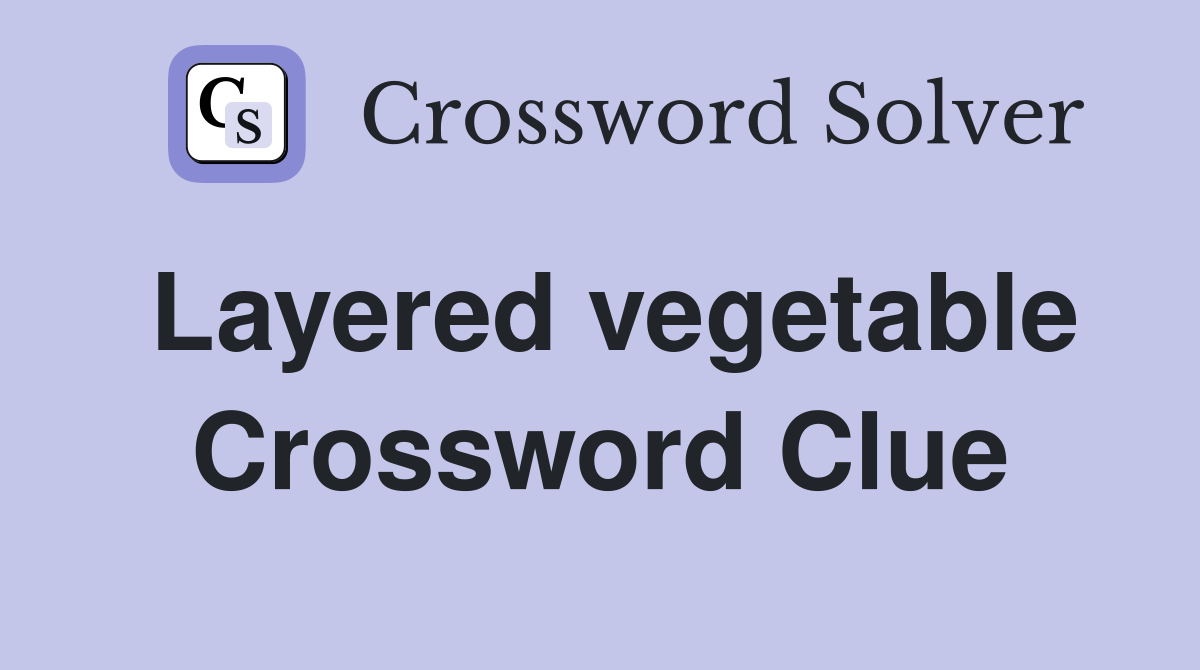 Layered vegetable Crossword Clue