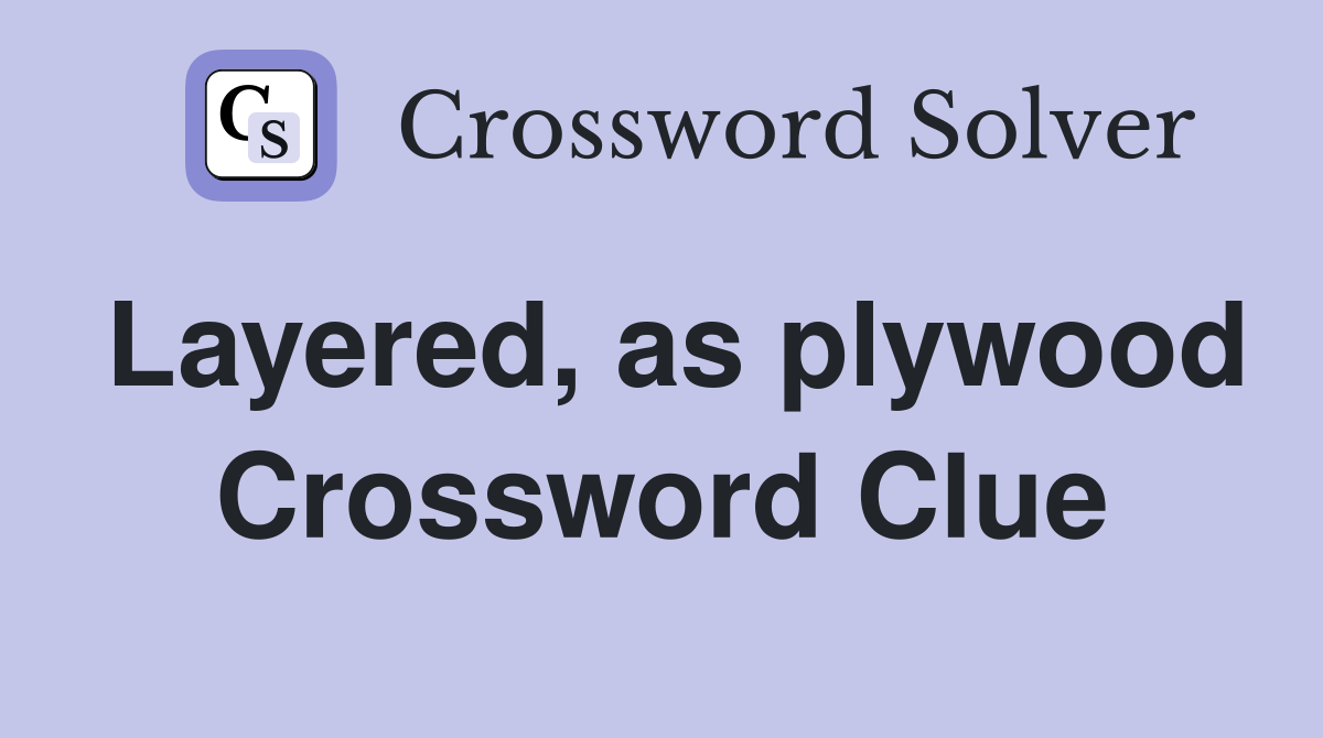 Layered, as plywood Crossword Clue