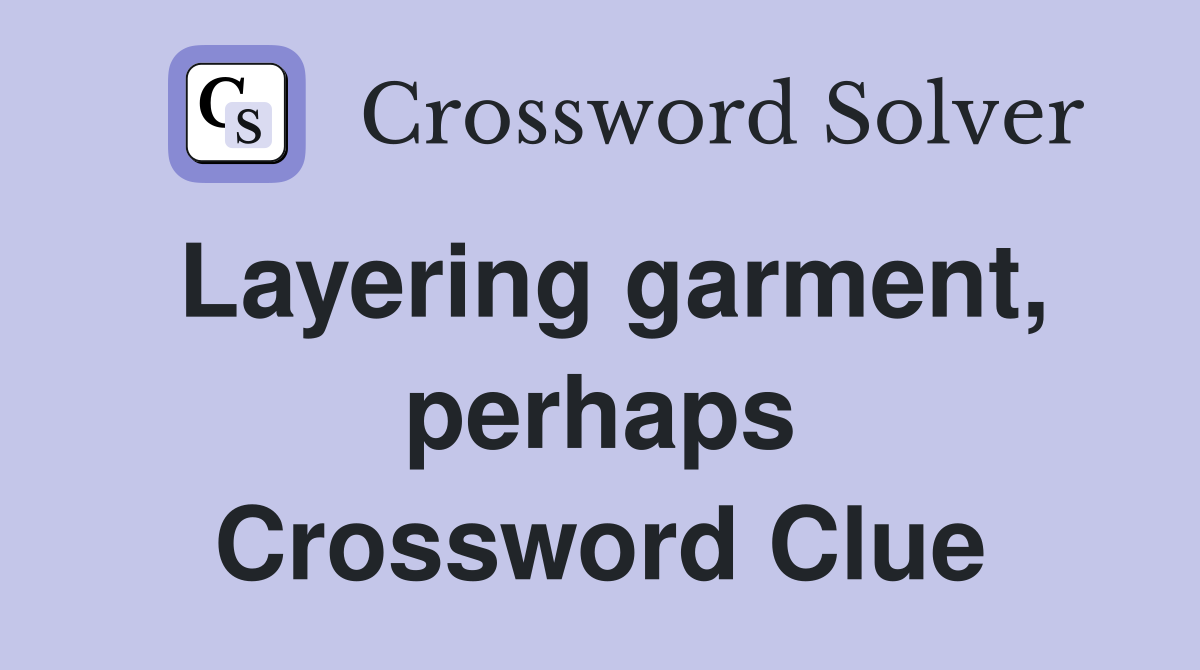 Layering garment, perhaps Crossword Clue