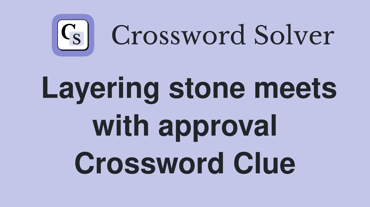 Layering stone meets with approval Crossword Clue