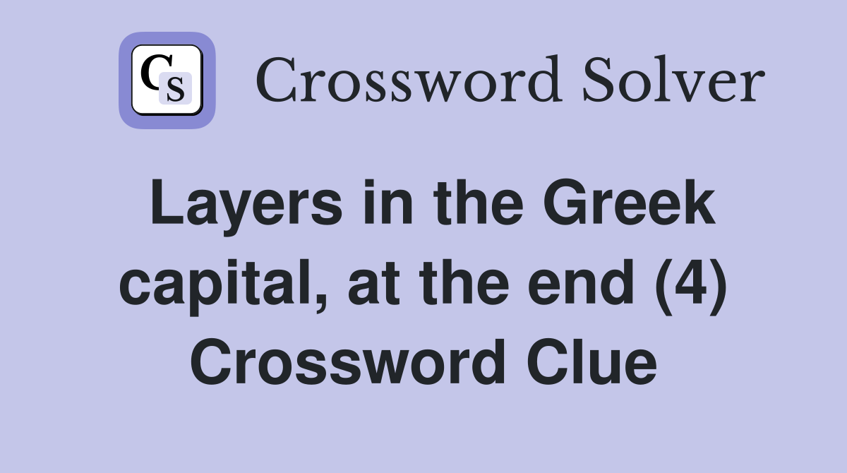 Layers in the Greek capital, at the end (4) Crossword Clue