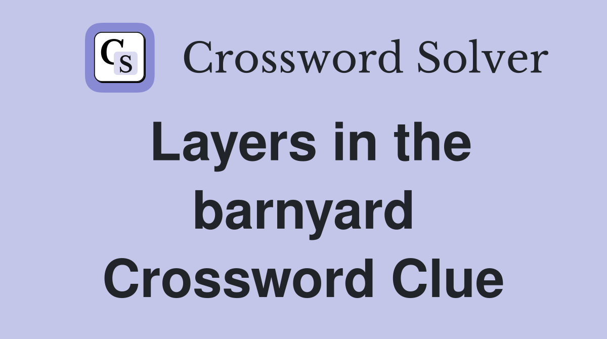 Layers in the barnyard Crossword Clue