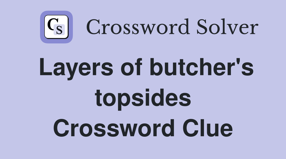 Layers of butcher's topsides Crossword Clue
