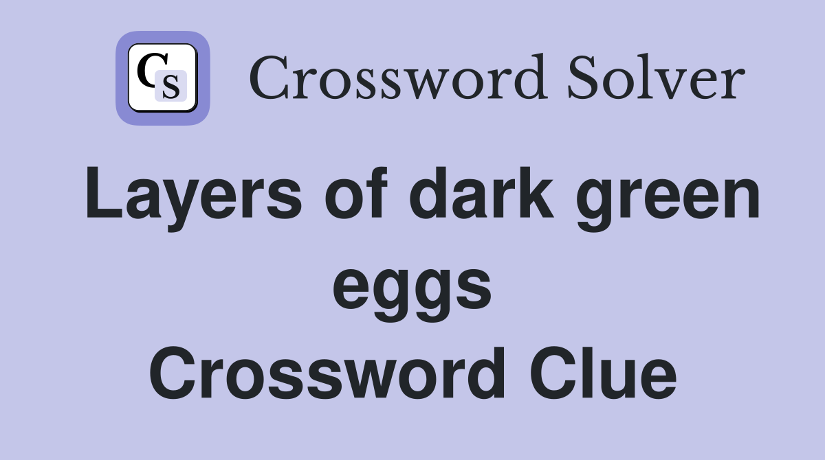 Layers of dark green eggs Crossword Clue