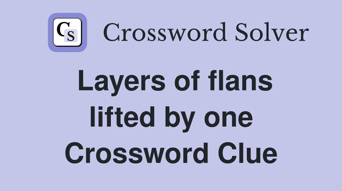 Layers of flans lifted by one Crossword Clue