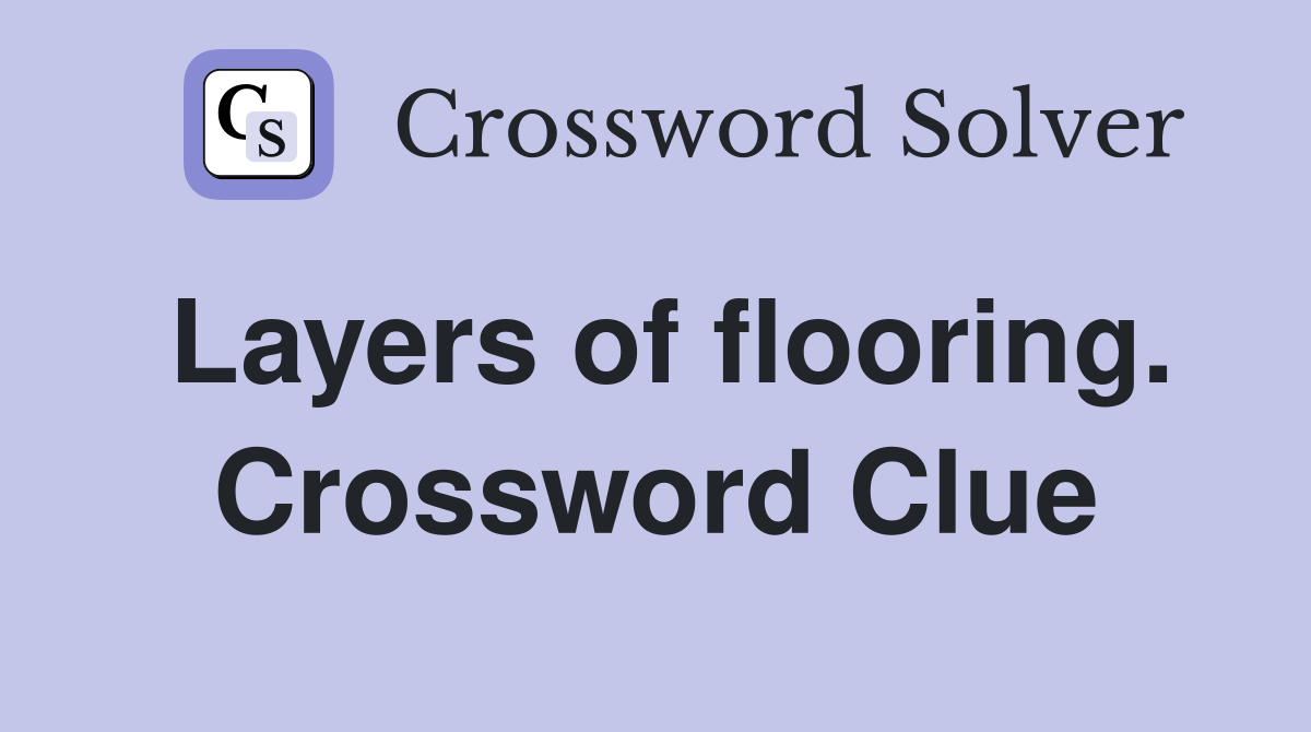 Layers of flooring. Crossword Clue