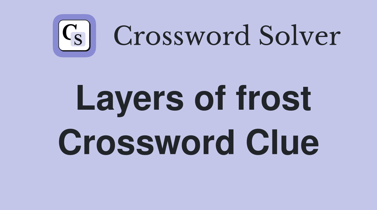 Layers of frost Crossword Clue