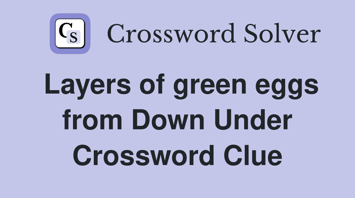 Layers of green eggs from Down Under Crossword Clue