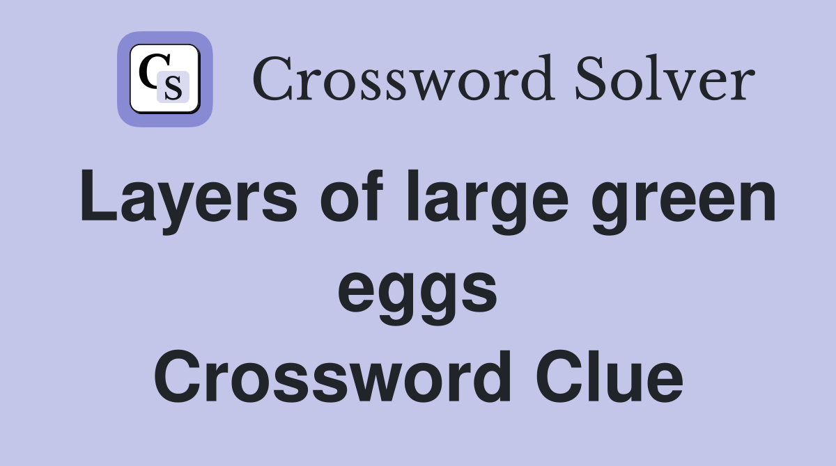 Layers of large green eggs Crossword Clue
