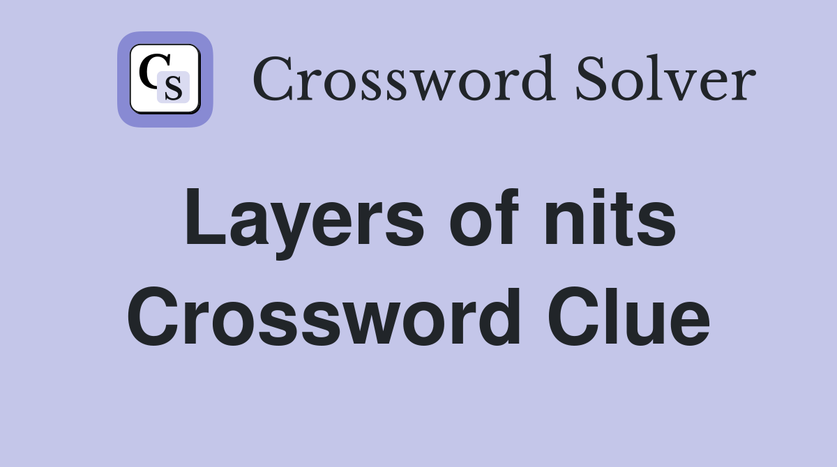 Layers of nits Crossword Clue