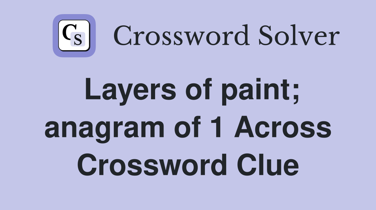 Layers of paint; anagram of 1 Across Crossword Clue