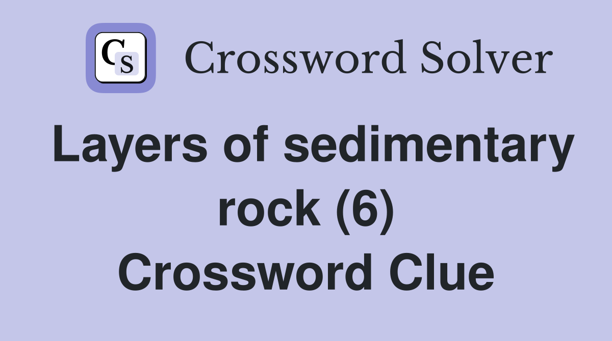 Layers of sedimentary rock (6) Crossword Clue