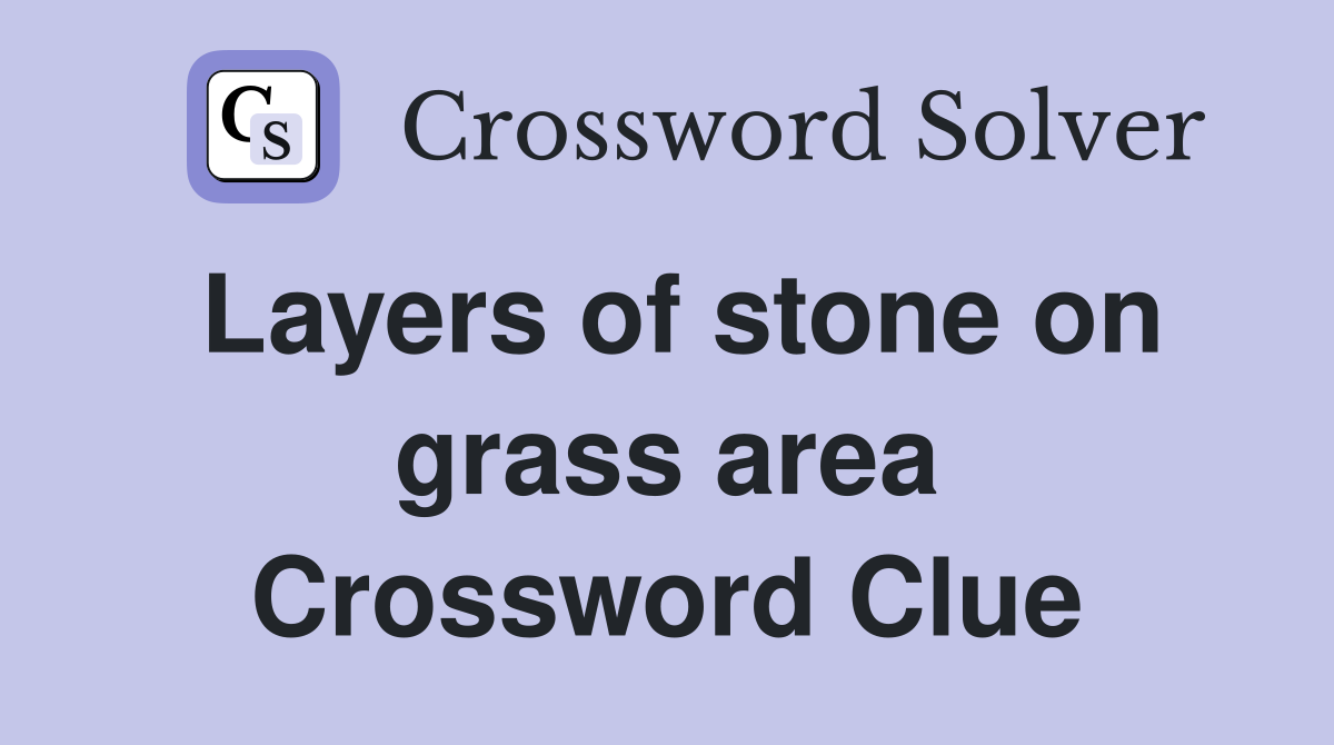 Layers of stone on grass area Crossword Clue