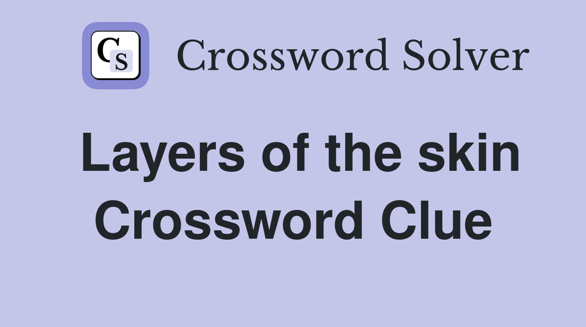 Layers of the skin Crossword Clue