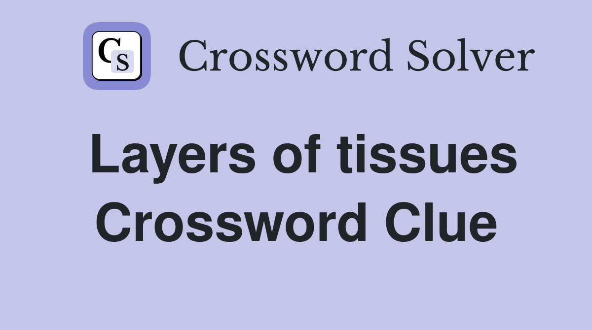 Layers of tissues Crossword Clue