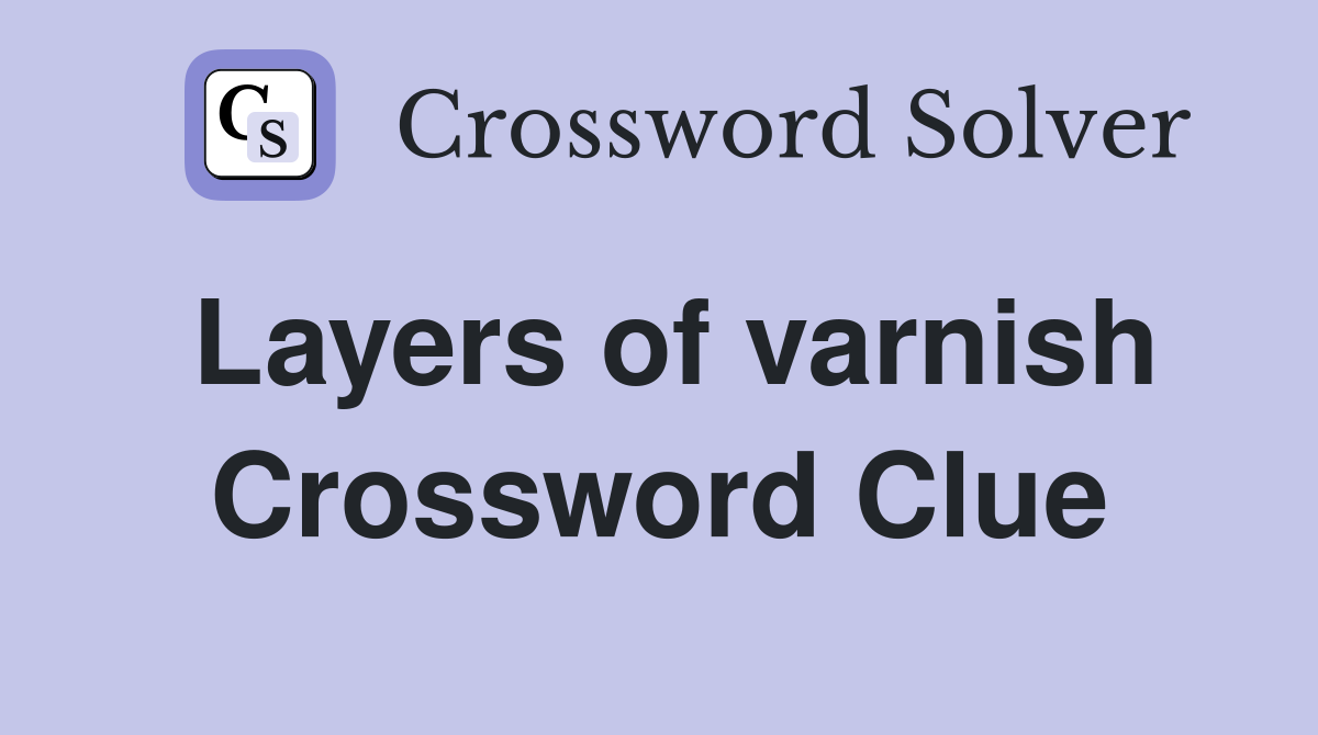 Layers of varnish Crossword Clue