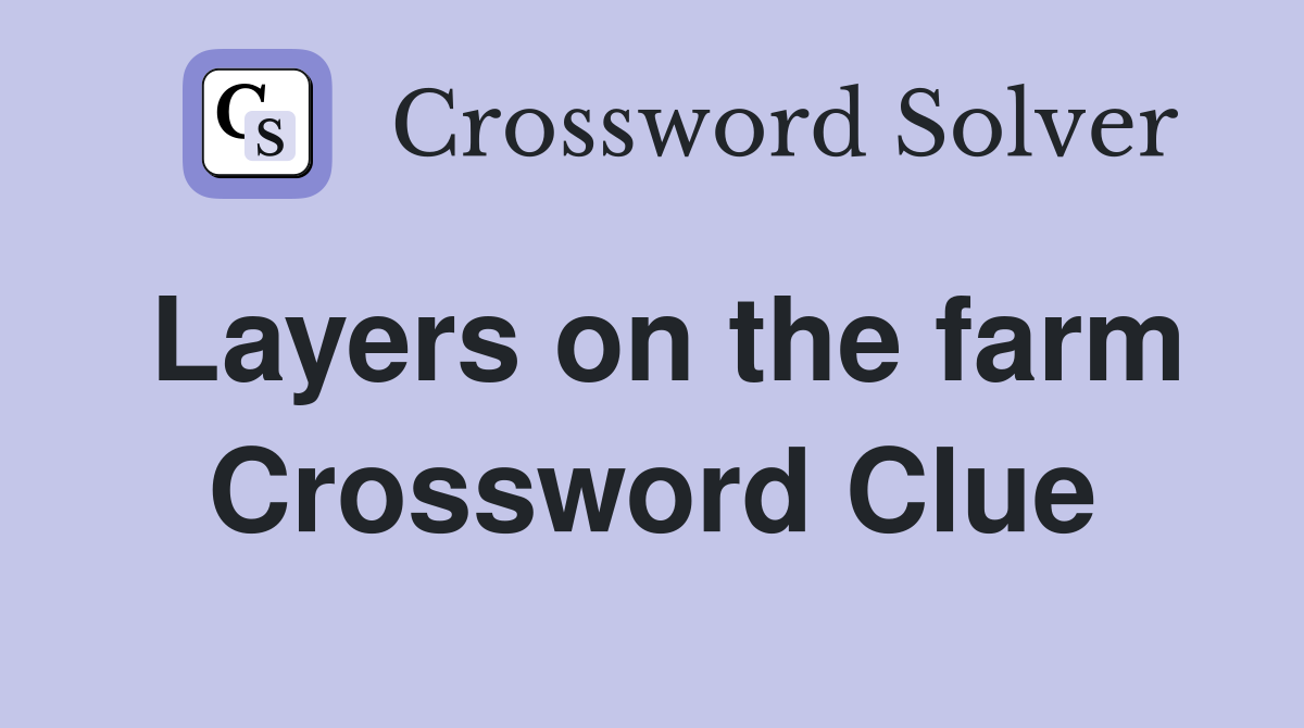 Layers on the farm Crossword Clue