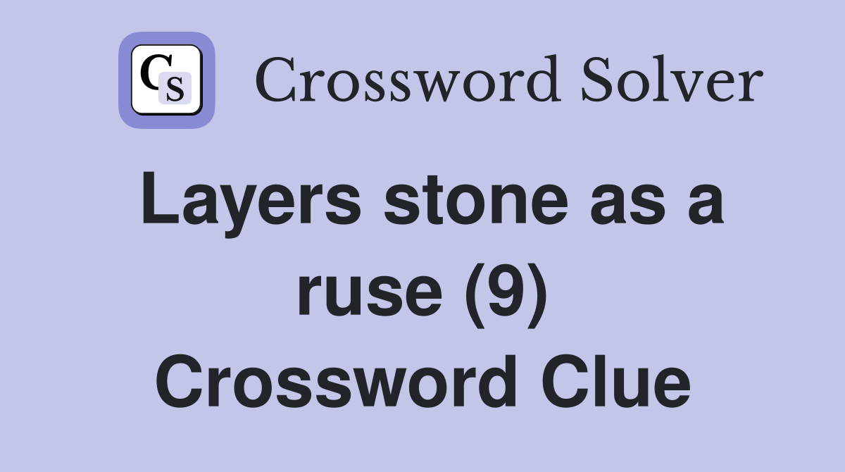 Layers stone as a ruse (9) Crossword Clue
