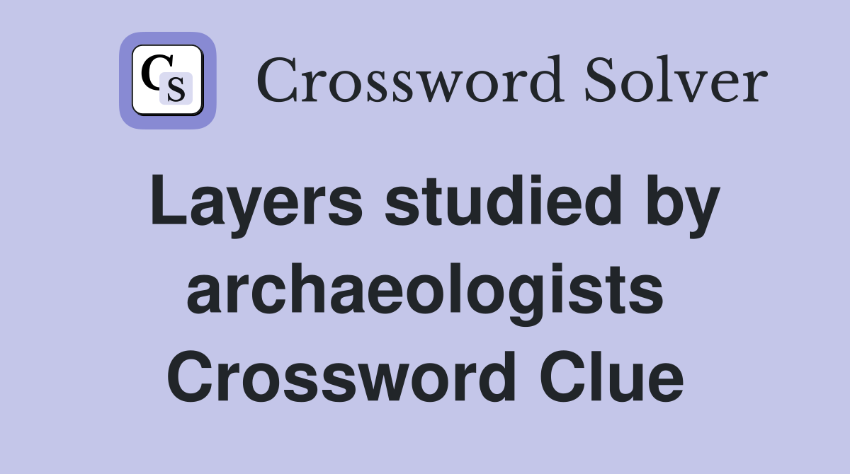 Layers studied by archaeologists Crossword Clue