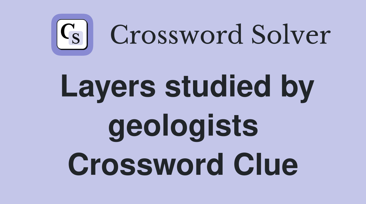 Layers studied by geologists Crossword Clue