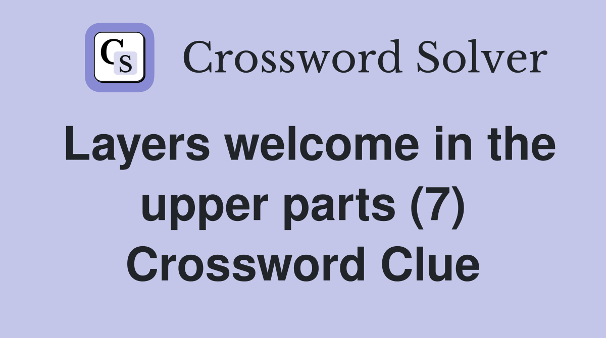 Layers welcome in the upper parts (7) Crossword Clue
