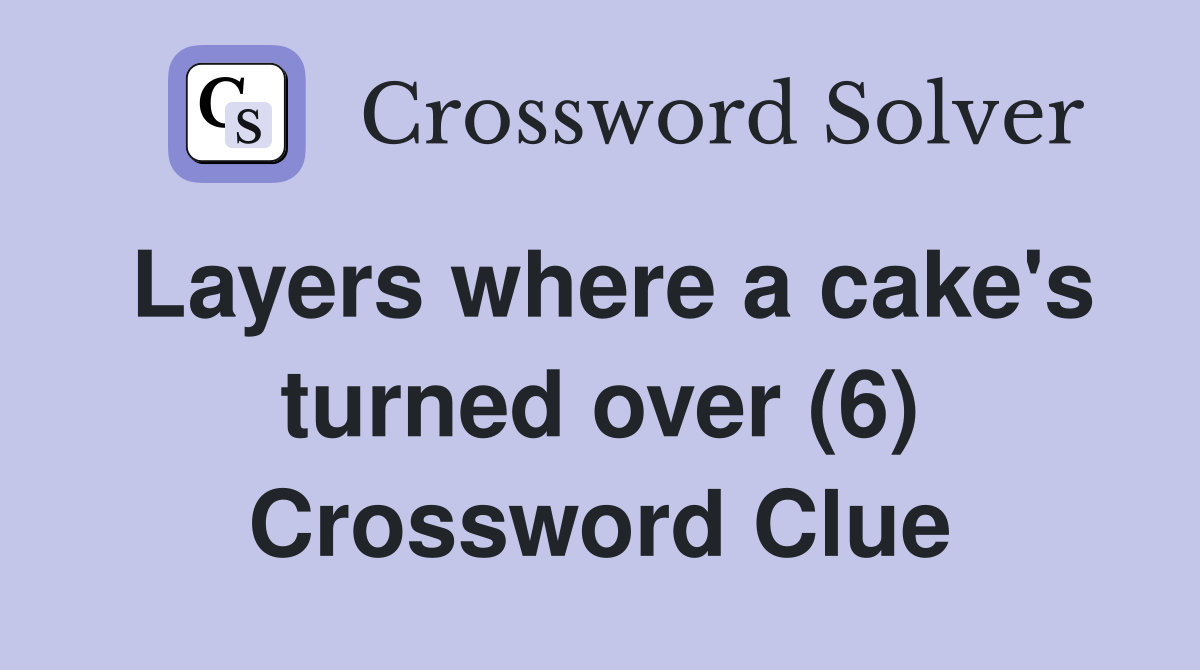 Layers where a cake's turned over (6) Crossword Clue