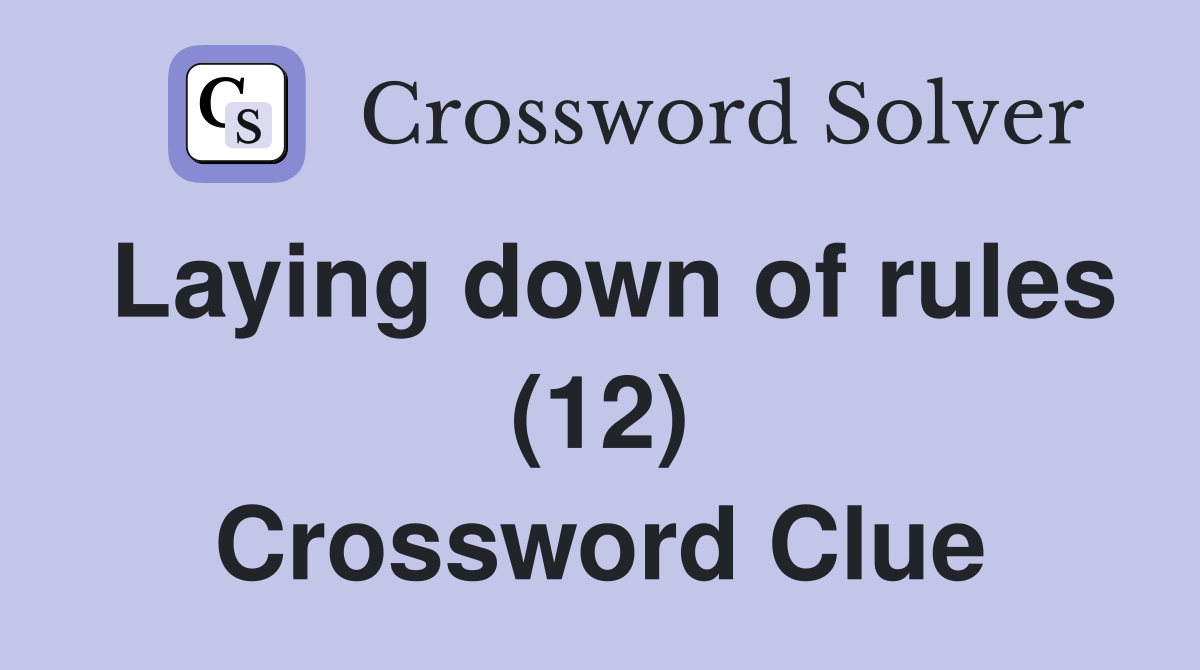 Laying down of rules (12) Crossword Clue