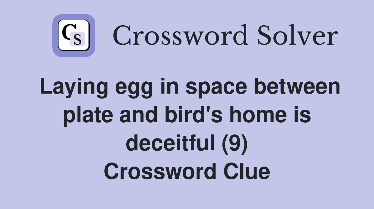 Laying egg in space between plate and bird's home is deceitful (9) Crossword Clue