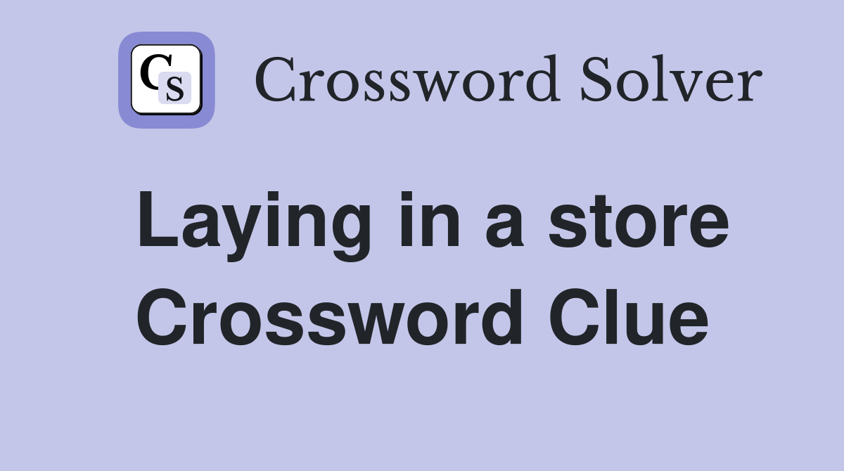 Laying in a store Crossword Clue