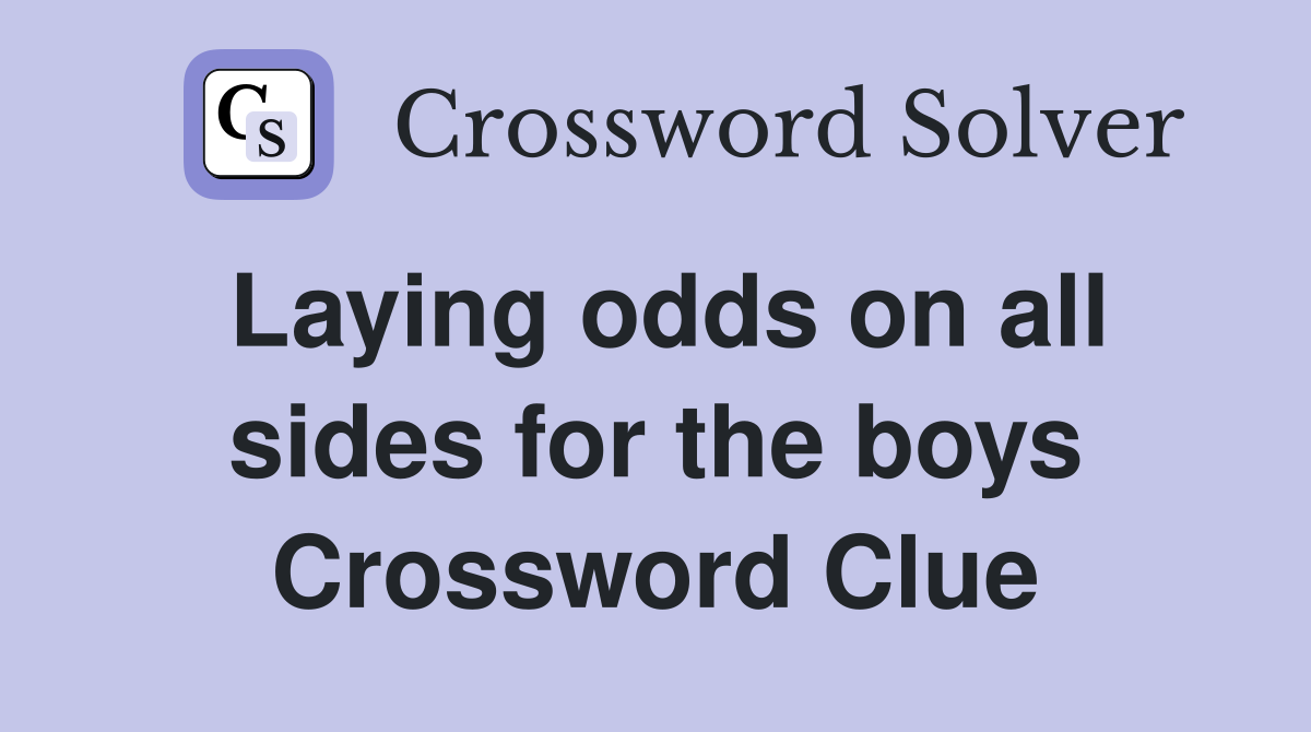 Laying odds on all sides for the boys Crossword Clue