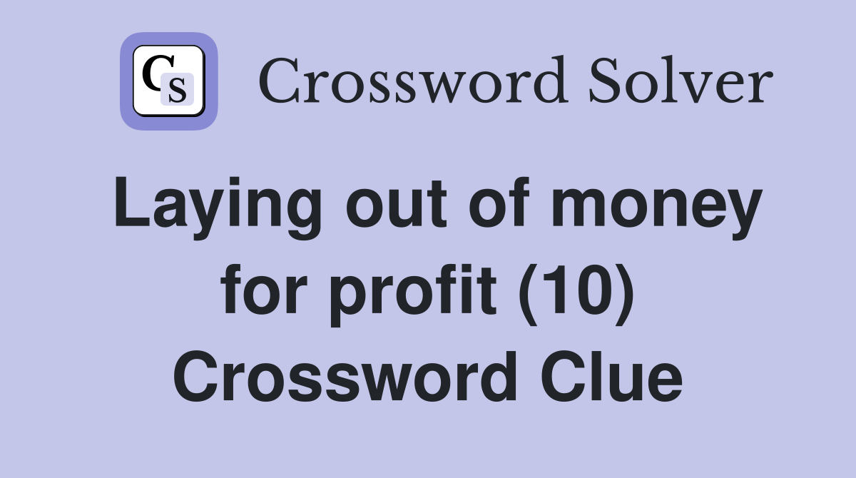 Laying out of money for profit (10) Crossword Clue