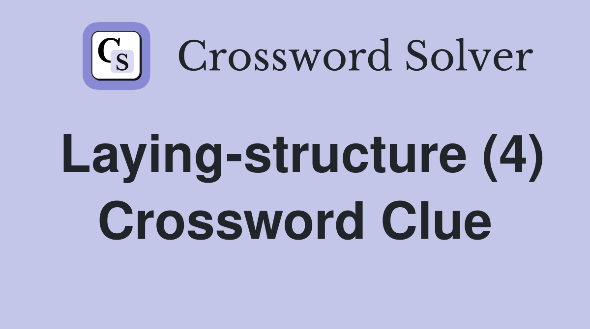 Laying-structure (4) Crossword Clue