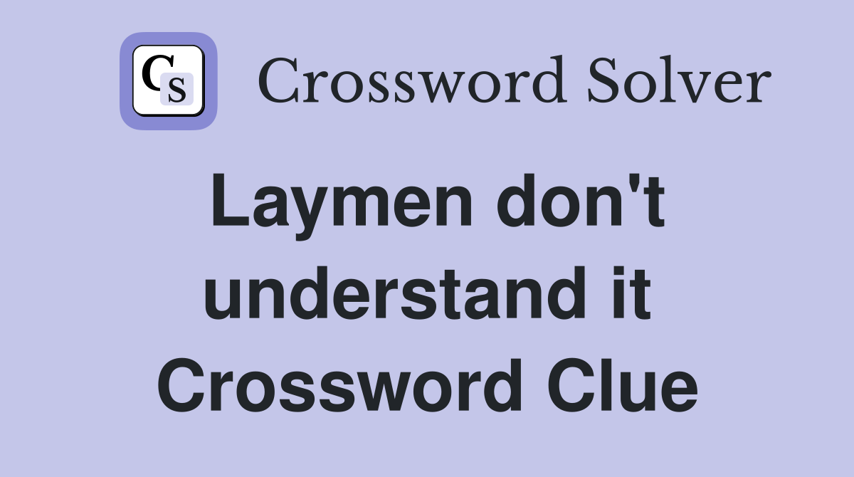 Laymen don't understand it Crossword Clue