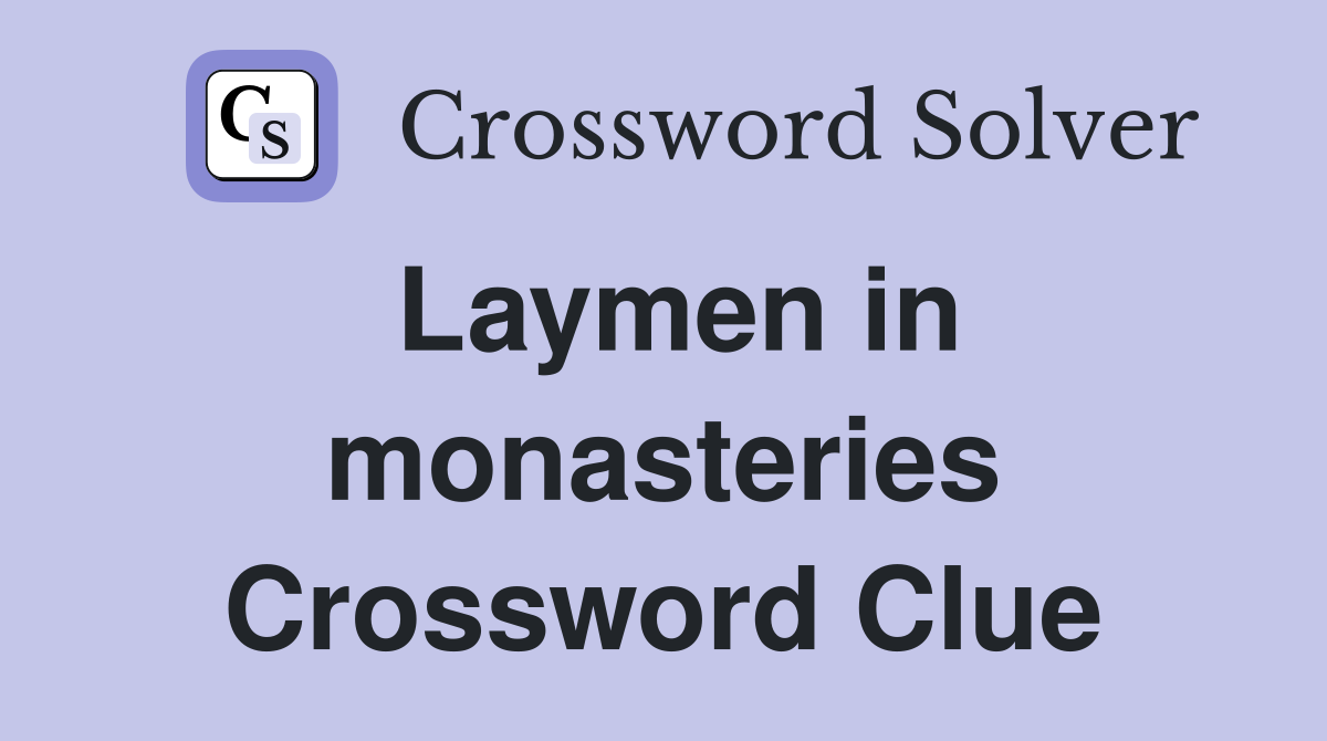 Laymen in monasteries Crossword Clue