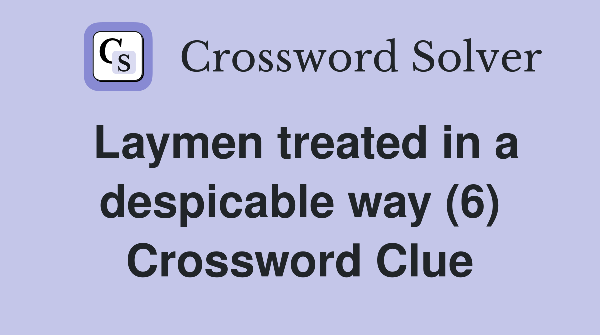 Laymen treated in a despicable way (6) Crossword Clue