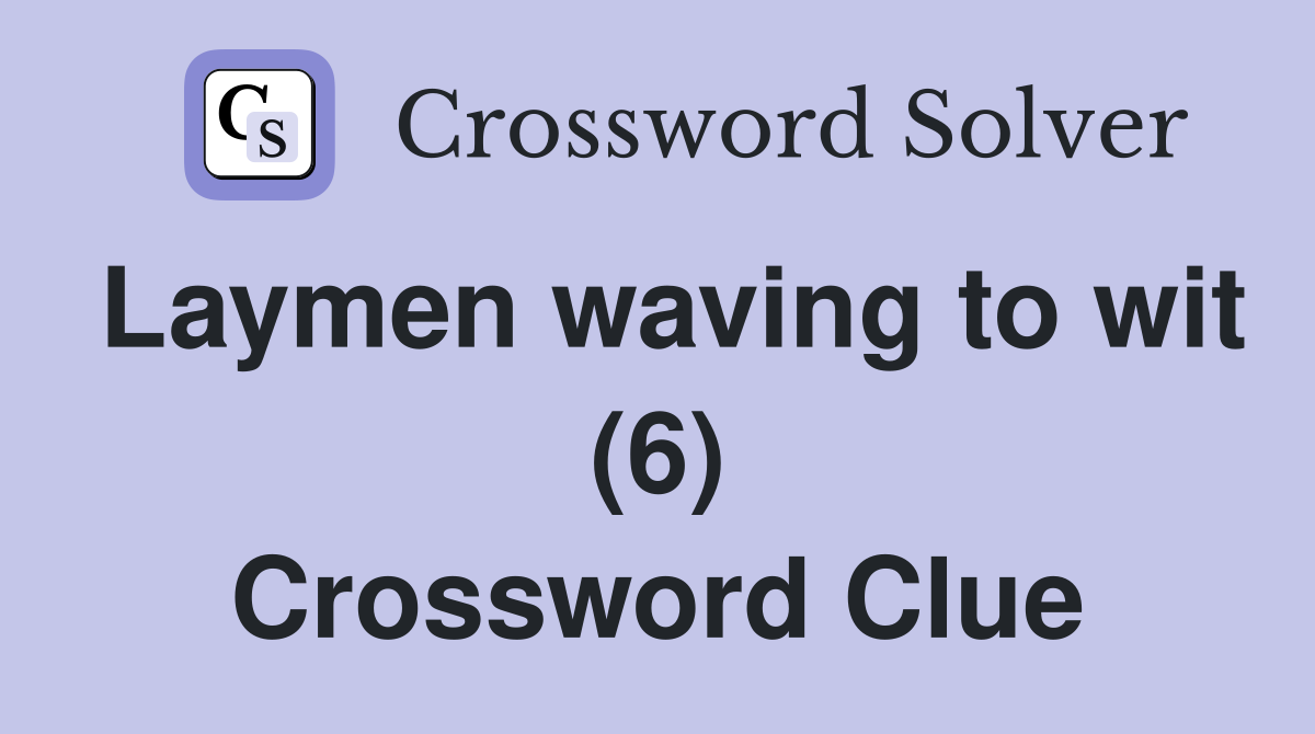 Laymen waving to wit (6) Crossword Clue