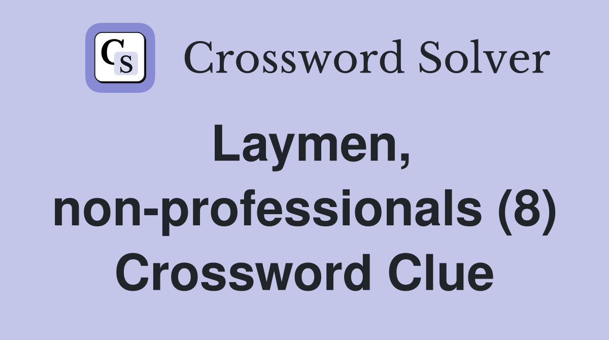 Laymen, non-professionals (8) Crossword Clue