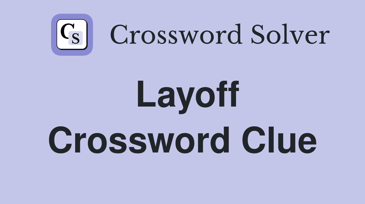 Layoff Crossword Clue