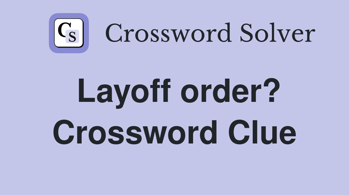 Layoff order? Crossword Clue