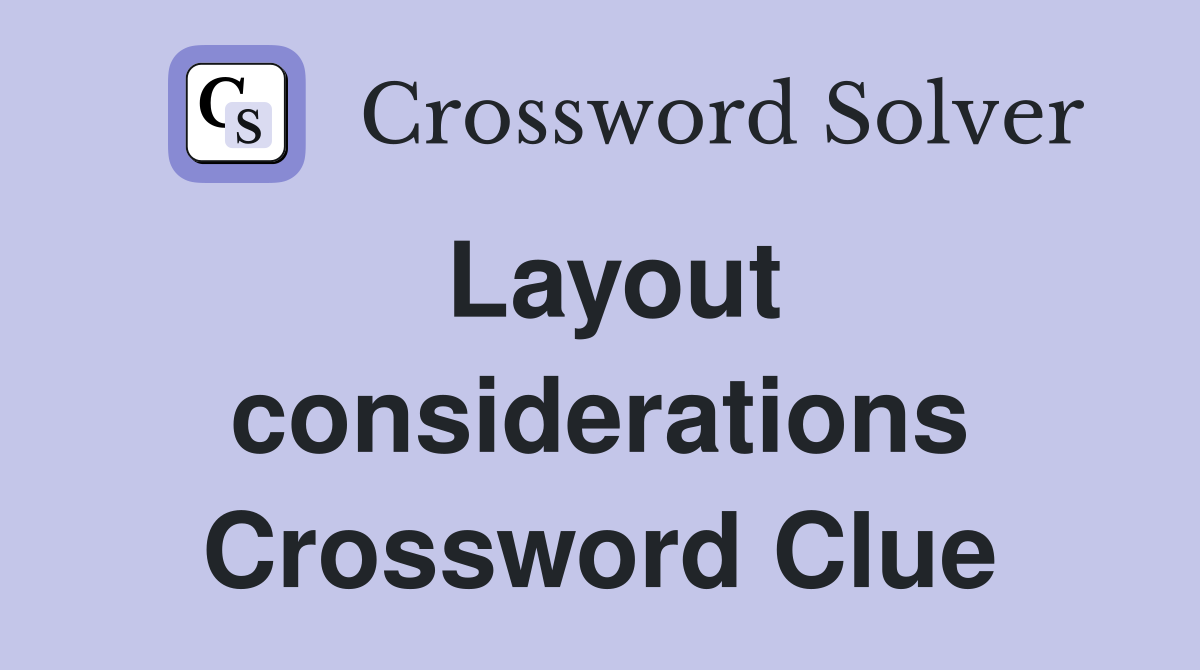 Layout considerations Crossword Clue