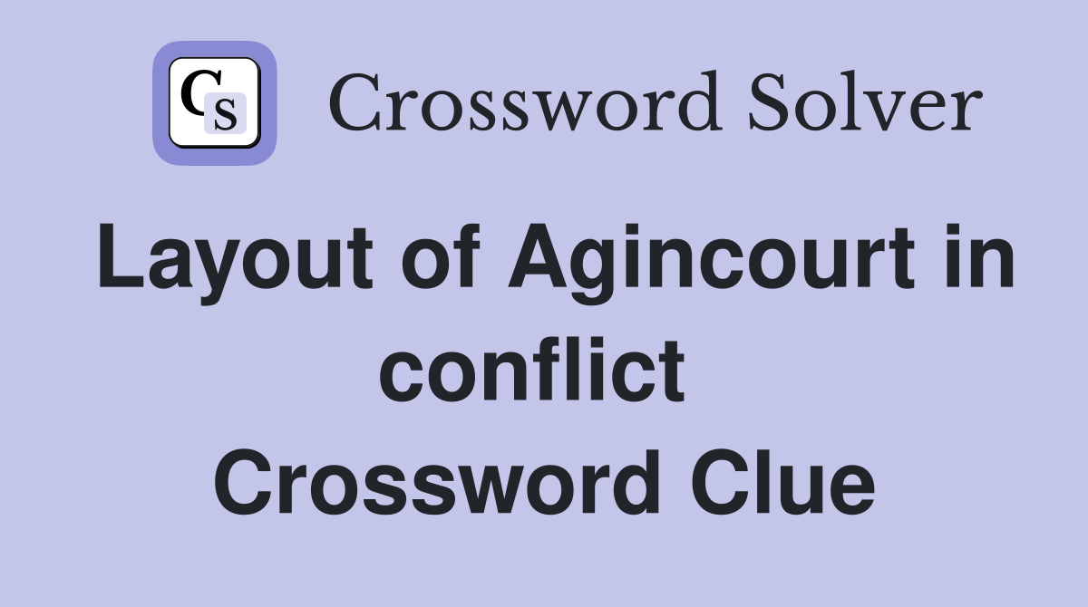 Layout of Agincourt in conflict  Crossword Clue