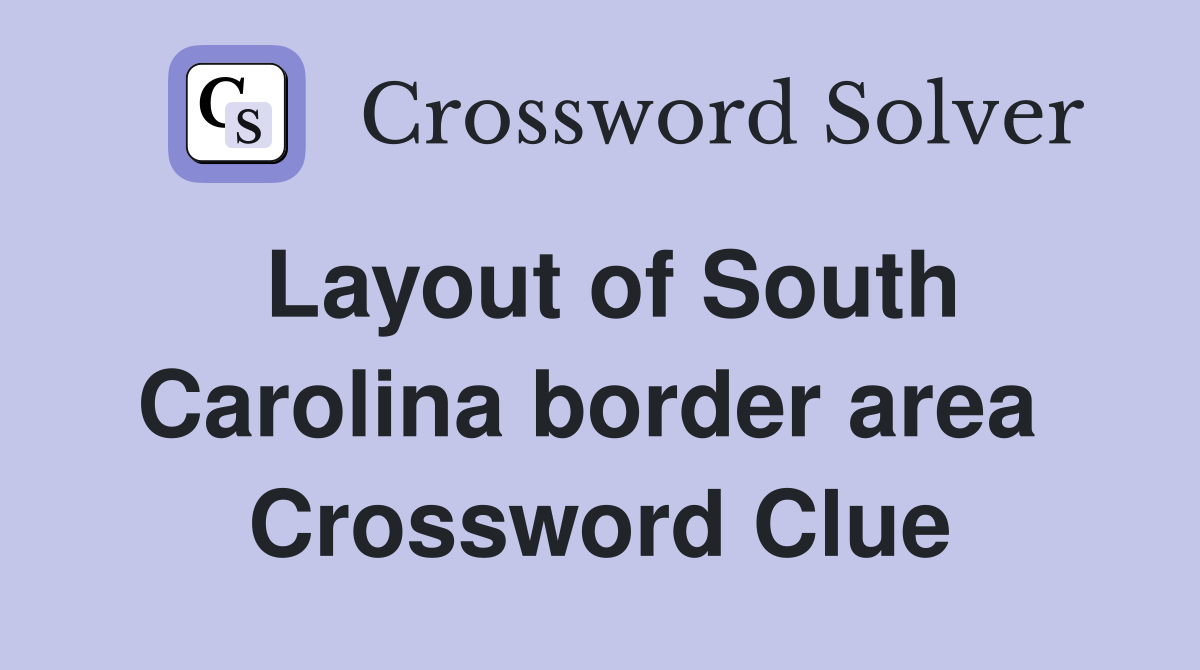 Layout of South Carolina border area  Crossword Clue