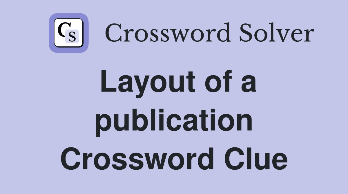 Layout of a publication Crossword Clue
