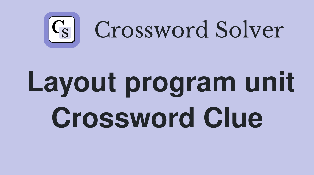 Layout program unit Crossword Clue