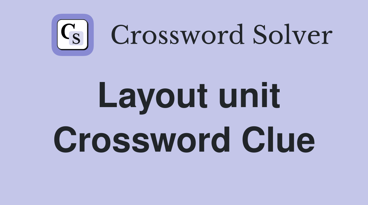 Layout unit Crossword Clue
